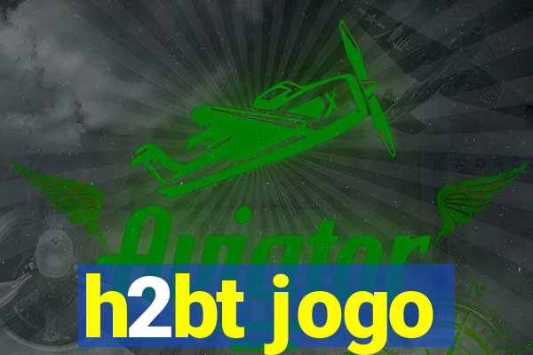 h2bt jogo